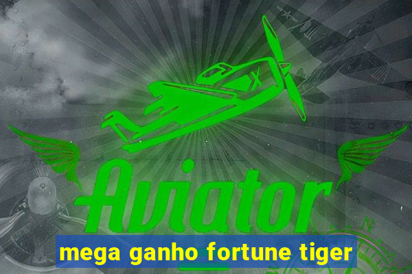 mega ganho fortune tiger